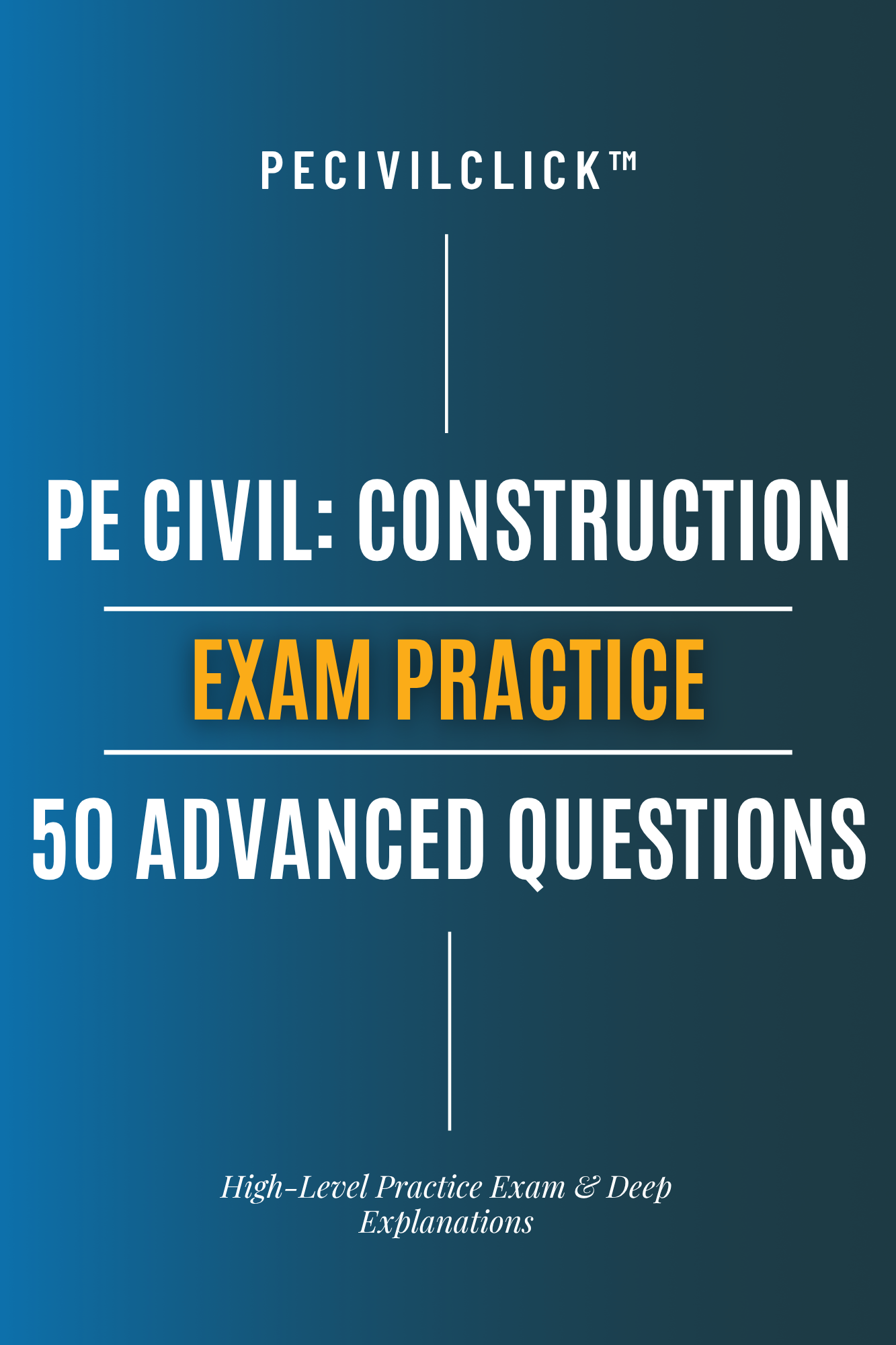 PE Civil: Construction – High-Level  Practice Exam & Deep Explanations  (50 Advanced Questions)